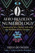 Afro Brazilian Numerology Awakening Your Better Self with the Wisdom of the Orishas