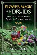 Flower Magic of the Druids How to Craft Potions Spells & Enchantments