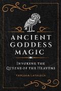 Ancient Goddess Magic: Invoking the Queens of Heaven