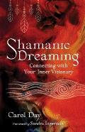 Shamanic Dreaming Connecting with Your Inner Visionary