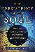 The Persistence of the Soul: Mediums, Spirit Visitations, and Afterlife Communication