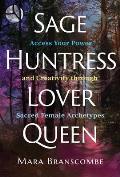 Sage Huntress Lover Queen Access Your Power & Creativity through Sacred Female Archetypes