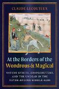 At the Borders of the Wondrous and Magical: Nature Spirits, Shapeshifters, and the Undead in the Never-Ending Middle Ages