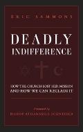 Deadly Indifference: How the Church Lost Her Mission, and How We Can Reclaim It