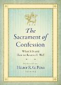 The Sacrament of Confession: What It Is and How to Receive It Well