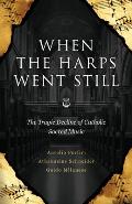 When the Harps Went Still: The Tragic Decline of Catholic Sacred Music