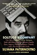 Solitude & Company: The Life of Gabriel Garc?a M?rquez Told with Help from His Friends, Family, Fans, Arguers, Fellow Pranksters, Drunks,