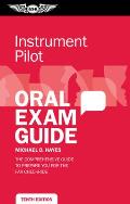 Instrument Pilot Oral Exam Guide: The Comprehensive Guide to Prepare You for the FAA Checkride