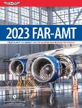 FAR AMT 2023 Federal Aviation Regulations for Aviation Maintenance Technicians