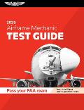 Airframe Mechanic Test Guide 2025: Study and Prepare for Your Aviation Mechanic FAA Knowledge Exam