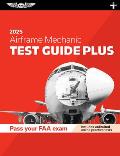 Airframe Mechanic Test Guide Plus 2025: Paperback Plus Software to Study and Prepare for Your Aviation Mechanic FAA Knowledge Exam