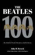 Beatles 100 One Hundred Pivotal Moments in Beatles History