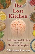 The Lost Kitchen: Reflections and Recipes of an Alzheimer's Caregiver