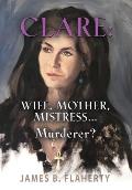 Clare: Wife, Mother, Mistress... Murderer?