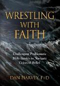 Wrestling with Faith: Challenging problematic Bible stories to navigate crises of belief
