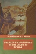 Stanley's Adventures in the Wilds of Africa
