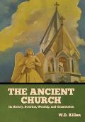 The Ancient Church: Its History, Doctrine, Worship, and Constitution