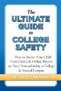 The Ultimate Guide to College Safety: How to Protect Your Child From Online & Offline Threats to Their Personal Safety at College & Around Campus