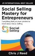 Social Selling Mastery for Entrepreneurs: Everything You Ever Wanted To Know About Social Selling