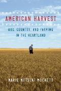 American Harvest God Country & Farming in the Heartland