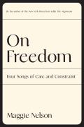 On Freedom Four Songs of Care & Constraint