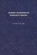 Women Warriors in Romantic Drama
