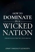 How to Dominate in a Wicked Nation: Lessons Learned from the Life of Abraham