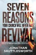 Seven Reasons Your Church Will Never Have Revival: A Message for Pastors