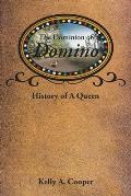 The Dominion of Domino: History of A Queen