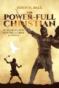 The Power-Full Christian: An in-depth study of the powers God has ordained for Christians