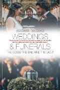 Weddings and Funerals...The Good The Bad and the Ugly