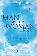 Man is Spiritual Woman is Holy: A New Revelation
