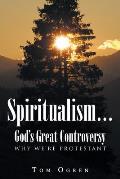 Spiritualism... God's Great Controversy: Why We're Protestant