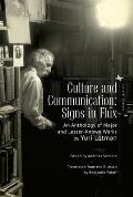 Culture and Communication: Signs in Flux. an Anthology of Major and Lesser-Known Works