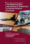 The Rhetorical Rise and Demise of Democracy in Russian Political Discourse, Volume 1: The Path from Disaster Toward Russian Democracy