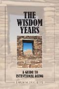The Wisdom Years: A Guide to Intentional Aging