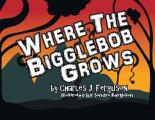 Where the Bigglebob Grows