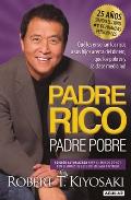 Padre Rico Padre Pobre Edicion 25 Aniversario Rich Dad Poor Dad What the R ich Teach Their Kids About Money That the Poor & Middle Class Do Not