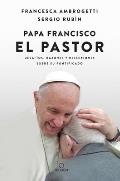Papa Francisco. El Pastor: Desaf?os, Razones Y Reflexiones Sobre Su Pontificado / Pope Francis: The Shepherd. Struggles, Reasons, and Thoughts on His