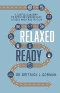 Relaxed and Ready: A Simple Roadmap to Reducing Workplace Stress and Frustration
