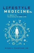 Lifestyle Medicine Rx: 101 Ways to TRANSFORM Your Health and Life