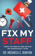 Fix My Staff: Tools to Create and Retain an Unbreakable Team