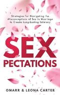 SEXpectations﻿: Strategies for Navigating the Misconceptions of Sex﻿ ﻿in Marriage to Create L﻿﻿﻿ong