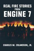 Real Fire Stories From Engine 7