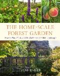 Home Scale Forest Garden How to Plan Plant & Tend a Resilient Edible Landscape