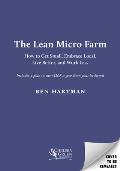 The Lean Micro Farm: How to Get Small, Embrace Local, Live Better, and Work Less