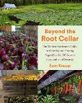 Beyond the Root Cellar: The Market Gardener's Guide to Growing and Storing Vegetables for Off-Season Sales and Food Security