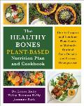 The Healthy Bones Plant-Based Nutrition Plan and Cookbook: How to Prepare and Combine Plant Foods to Maintain Optimal Bone Density and Prevent Osteopo