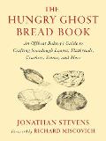 The Hungry Ghost Bread Book: An Offbeat Bakery's Guide to Crafting Sourdough Loaves, Flatbreads, Crackers, Scones, and More