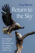 Return to the Sky: The Surprising Story of How One Woman and Seven Eaglets Helped Restore the Bald Eagle